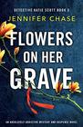 Flowers on Her Grave An absolutely addictive mystery and suspense novel