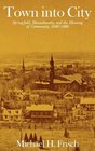 Town into City  Springfield Massachusetts and the Meaning of Community 18401880