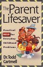 The Parent Lifesaver Practical Help for Everyday Childhood Problems