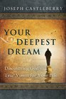 Your Deepest Dream Discovering God's True Vision for Your Life
