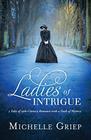 Ladies of Intrigue 3 Tales of 19thCentury Romance with a Dash of Mystery