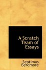 A Scratch Team of Essays