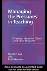 Managing the Pressures of Teaching  Practical Ideas for Tutors and Their Students
