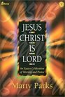 Jesus Christ Is Lord: An Easter Celebration of Worship and Praise