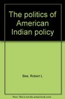 The politics of American Indian policy