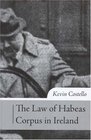 The Law Of Habeas Corpus in Ireland History Scope Of Review and Practice Under Article 4042 Of The Irish Constitution