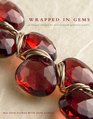 Wrapped in Gems 40 Elegant Designs for WireWrapped Gemstone Jewelry