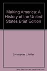Making America A History of the United States Brief Edition