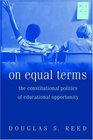 On Equal Terms The Constitutional Politics of Educational Opportunity
