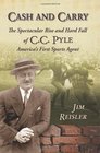 Cash and Carry The Spectacular Rise and Hard Fall of CC Pyle America's First Sports Agent