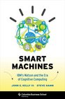 Smart Machines IBM's Watson and the Era of Cognitive Computing