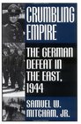 Crumbling Empire The German Defeat in the East 1944