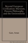 Beyond European Civilization Marxism Process Philosophy and the Environment