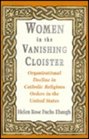 Women in the Vanishing Cloister Organizational Decline in Catholic Religious Orders in the United States