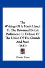The Writings Of A Man's Hand To The Reformed British Parliament In Defense Of The Union Of The Church And State