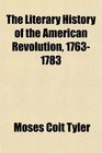 The Literary History of the American Revolution 17631783