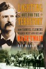 Lighting Out for the Territory: How Samuel Clemens Headed West and Became Mark Twain