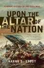 Upon the Altar of the Nation A Moral History of the Civil War
