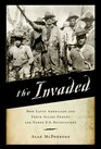 The Invaded How Latin Americans and Their Allies Fought and Ended US Occupations