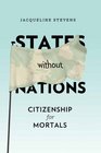 States Without Nations Citizenship for Mortals