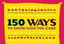 150 Ways to Show Kids You Care