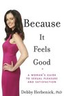 Because It Feels Good A Woman's Guide to Sexual Pleasure and Satisfaction