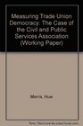 Measuring Trade Union Democracy The Case of the Civil and Public Services Association