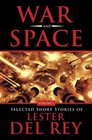 War and Space (Selected Short Stories of Lester del Rey, Vol 1)