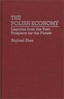 The Polish Economy Legacies from the Past Prospects for the Future