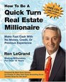 How to Be a Quick Turn Real Estate Millionaire  Make Fast Cash with No Money Credit or Previous Experience
