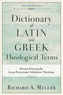Dictionary of Latin and Greek Theological Terms Drawn Principally from Protestant Scholastic Theology