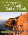 The Photographer's Guide to Acadia National Park Where to Find Perfect Shots and How to Take Them