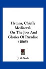 Hymns Chiefly Mediaeval On The Joys And Glories Of Paradise