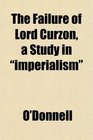 The Failure of Lord Curzon a Study in imperialism