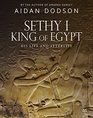 Sethy I King of Egypt His Life and Afterlife