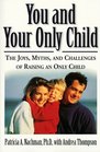You and Your Only Child  The Joys Myths and Challenges of Raising an Only Child