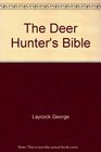 The Deer Hunter's Bible A Complete Guide to Hunting Deer