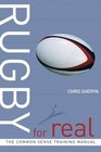 Rugby for Real The Common Sense Training Manual