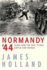 Normandy '44 DDay and the Epic 77Day Battle for France