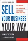 Sell Your Business Your Way Getting Out Getting Rich And Getting on With Your Life