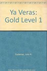 Ya Veras Gold Level 1