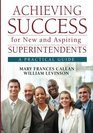Achieving Success for New and Aspiring Superintendents A Practical Guide