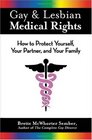 Gay  Lesbian Medical Rights How to Protect Yourself Your Partner And Your Family