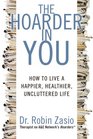 The Hoarder in You How to Live a Happier Healthier Uncluttered Life