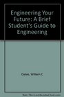 Engineering Your Future A Brief Student's Guide to Engineering
