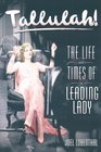 Tallulah  The Life and Times of a Leading Lady