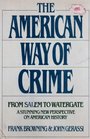 The American Way of Crime From Salem to Watergate a Stunning New Perspective on Crime in America