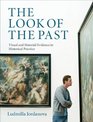 The Look of the Past Visual and Material Evidence in Historical Practice