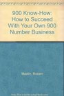 900 KnowHow How to Succeed With Your Own 900 Number Business