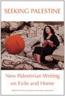 Seeking Palestine New Palestinian Writing on Exile and Home